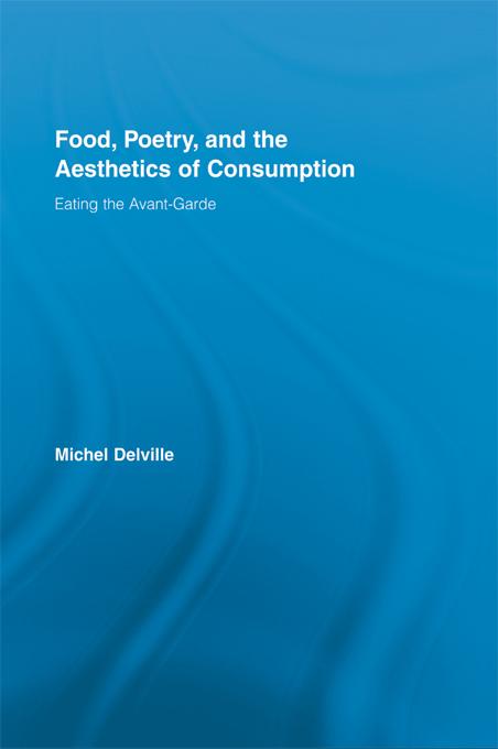 Food, Poetry, and the Aesthetics of Consumption by Michel Delville