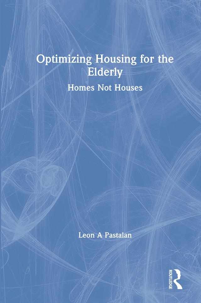 Optimizing Housing for the Elderly by Leon A Pastalan