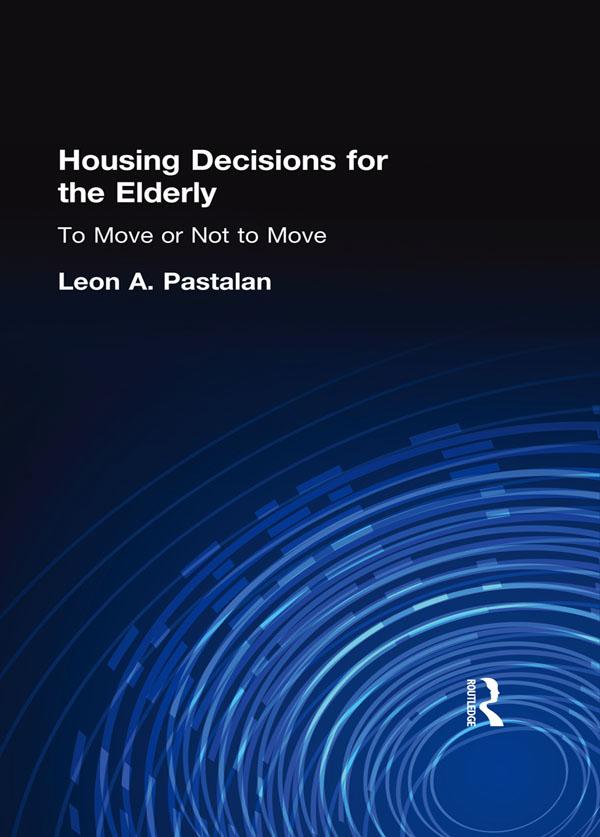 Housing Decisions for the Elderly by Leon A Pastalan