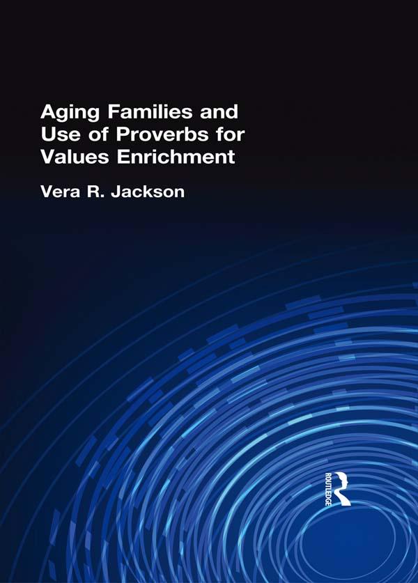 Aging Families and Use of Proverbs for Values Enrichment by Vera R Jackson