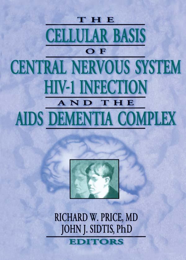 The Cellular Basis of Central Nervous System HIV-1 Infection and the AIDS Dementia Complex by John J Sidtis, Richard W Price