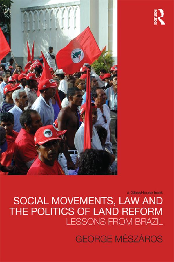 Social Movements, Law and the Politics of Land Reform by George Meszaros