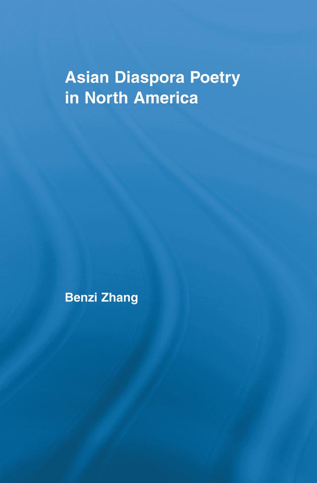 Asian Diaspora Poetry in North America by Benzi Zhang