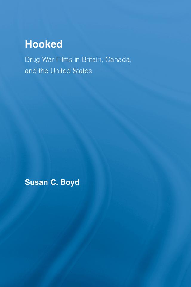 Hooked: Drug War Films in Britain, Canada, and the U.S. by Susan C. Boyd