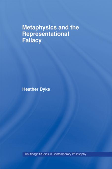 Metaphysics and the Representational Fallacy by Heather Dyke