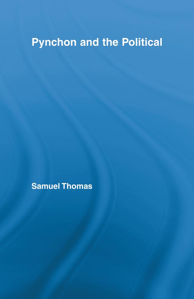Pynchon and the Political by Samuel Thomas