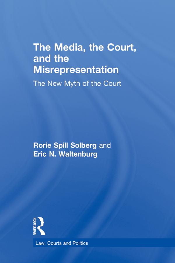 The Media, the Court, and the Misrepresentation by Eric N. Waltenburg, Rorie Spill Solberg