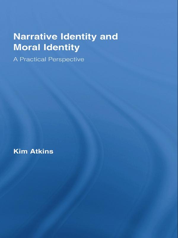 Narrative Identity and Moral Identity by Kim Atkins