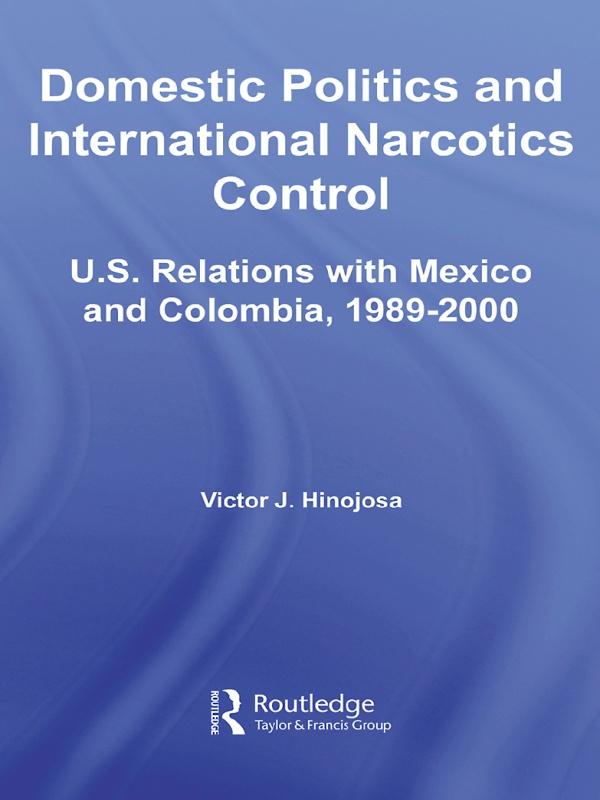 Domestic Politics and International Narcotics Control by Victor J. Hinojosa