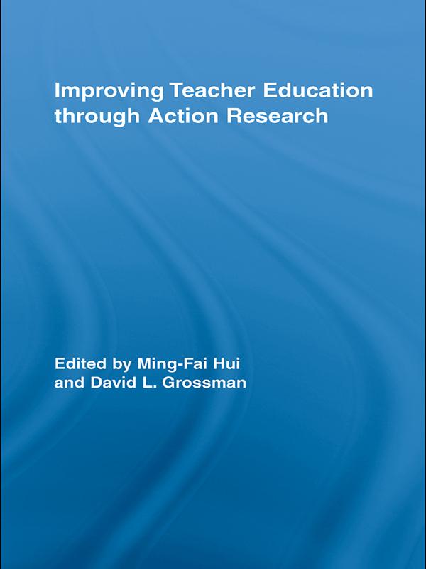 Improving Teacher Education through Action Research by David L. Grossman, Ming-Fai Hui