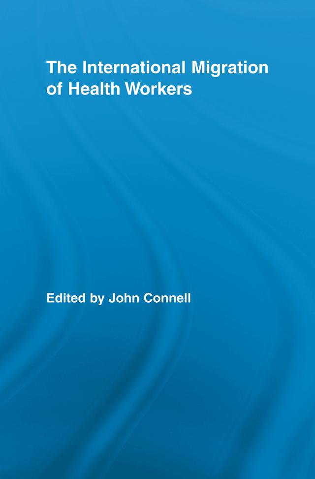 The International Migration of Health Workers by John Connell