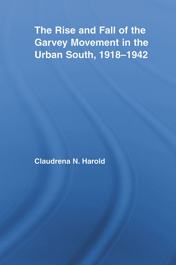 The Rise and Fall of the Garvey Movement in the Urban South, 1918–1942