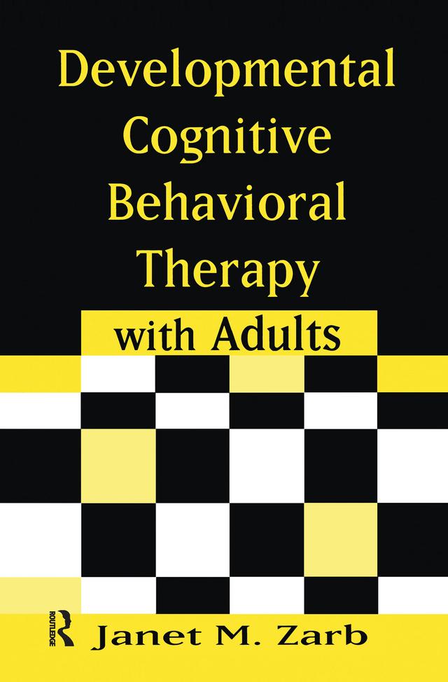 Developmental Cognitive Behavioral Therapy with Adults by Janet M. Zarb