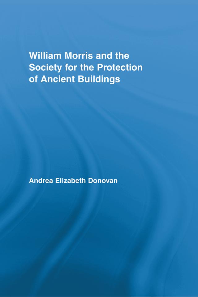 William Morris and the Society for the Protection of Ancient Buildings by Andrea Elizabeth Donovan