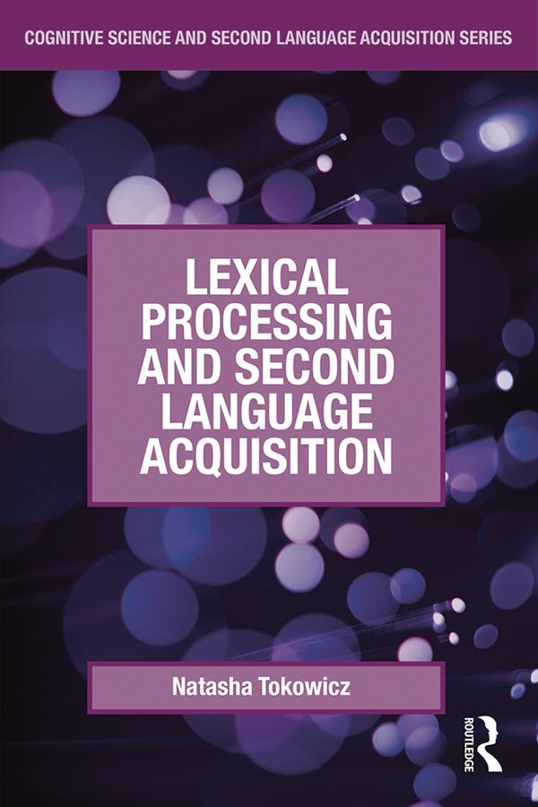 Lexical Processing and Second Language Acquisition by Natasha Tokowicz