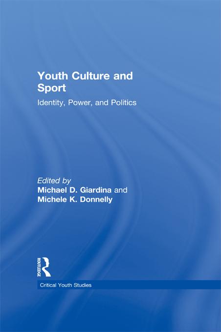 Youth Culture and Sport by Michael D. Giardina, Michele K. Donnelly