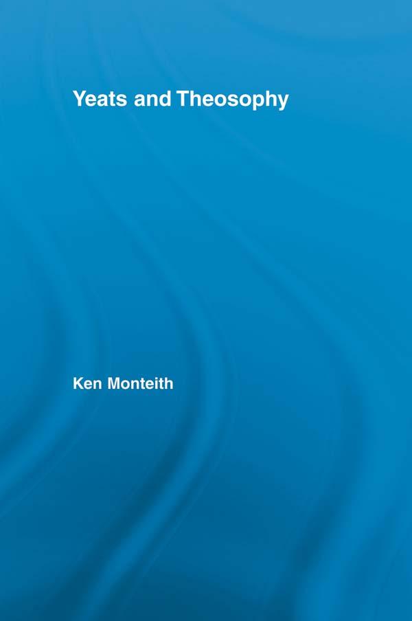 Yeats and Theosophy by Ken Monteith