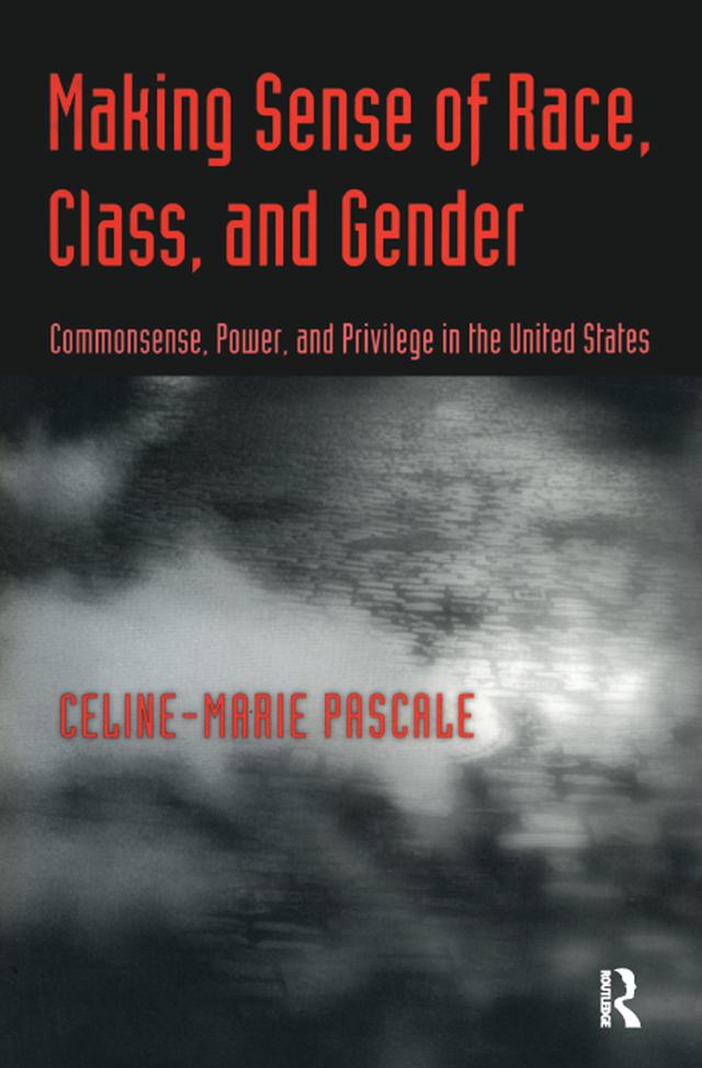 Making Sense of Race, Class, and Gender by Celine-Marie Pascale