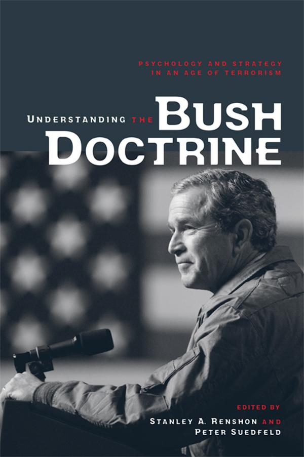 Understanding the Bush Doctrine by Peter Suedfeld, Stanley A. Renshon