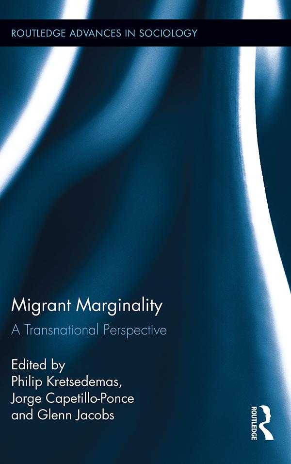 Migrant Marginality by Glenn Jacobs, Jorge Capetillo-Ponce, Philip Kretsedemas