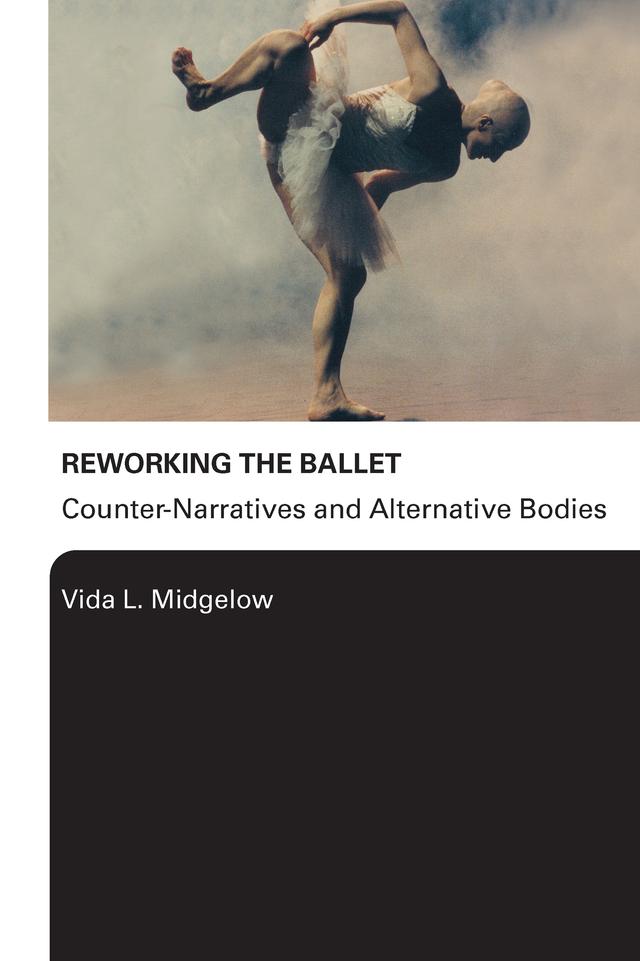 Reworking the Ballet by Vida L. Midgelow