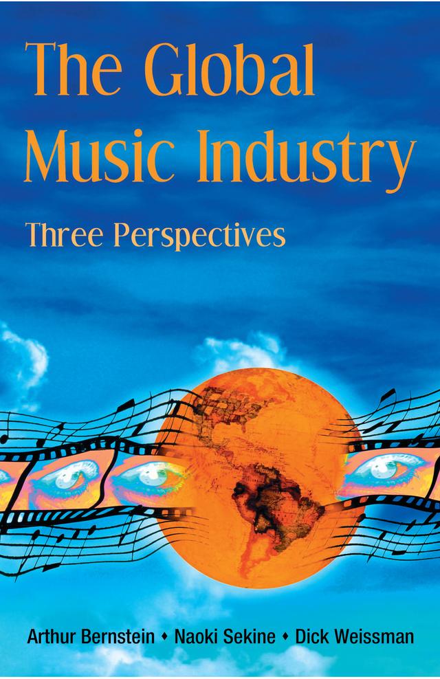 The Global Music Industry by Arthur Bernstein, Dick Weissman, Naoki Sekine