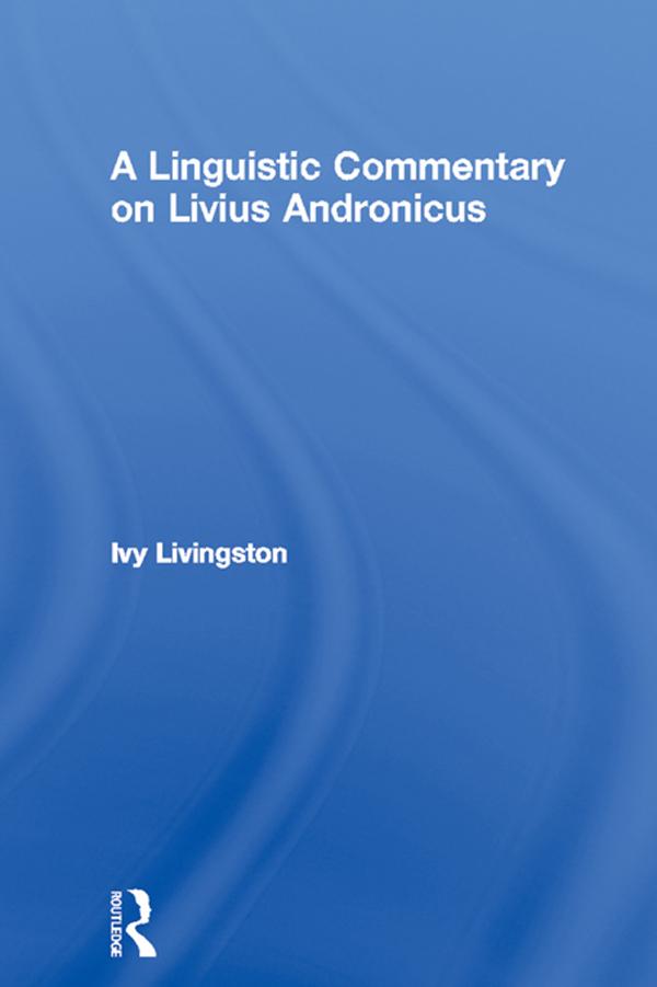A Linguistic Commentary on Livius Andronicus by Ivy Livingston