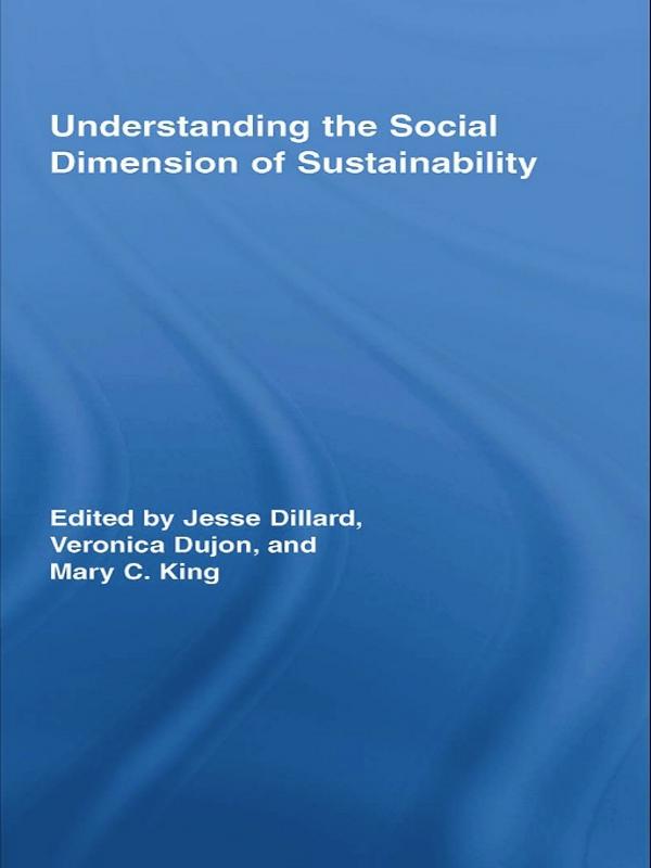 Understanding the Social Dimension of Sustainability by Jesse Dillard, Mary C. King, Veronica Dujon