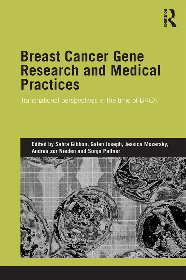 Breast Cancer Gene Research and Medical Practices by Andrea zur Nieden, Galen Joseph, Jessica Mozersky, Sahra Gibbon, Sonja Palfner