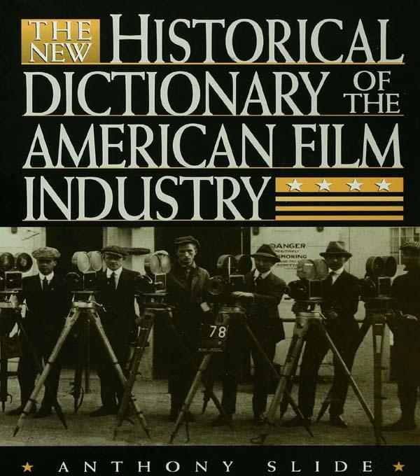 The New Historical Dictionary of the American Film Industry by Anthony Slide