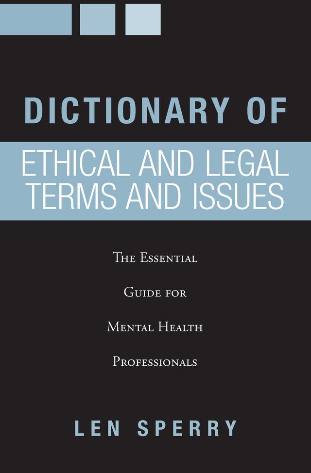 Dictionary of Ethical and Legal Terms and Issues by Len Sperry