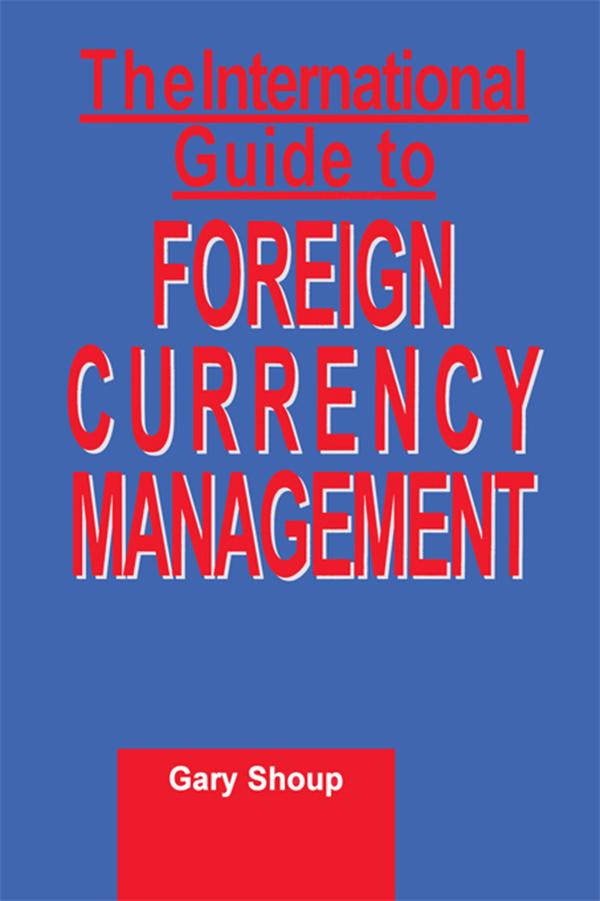 International Guide to Foreign Currency Management by Gary Shoup