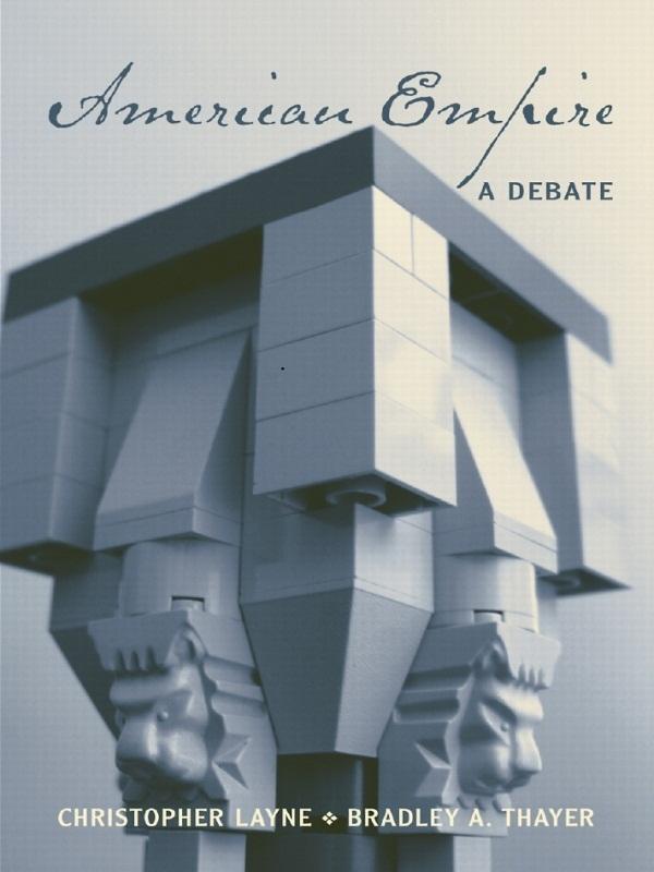 American Empire by Bradley A. Thayer, Christopher Layne