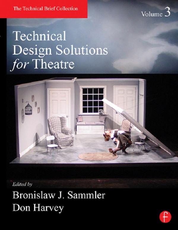 Technical Design Solutions for Theatre Volume 3 by Ben Sammler, Don Harvey