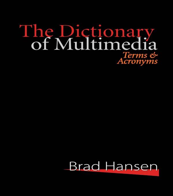 The Dictionary of Multimedia 1999 by Brad Hansen