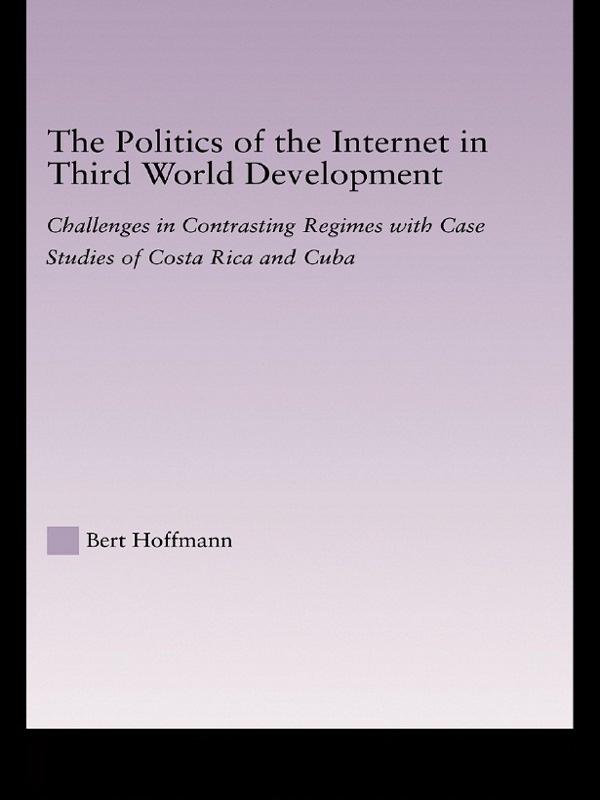 The Politics of the Internet in Third World Development by Bert Hoffmann