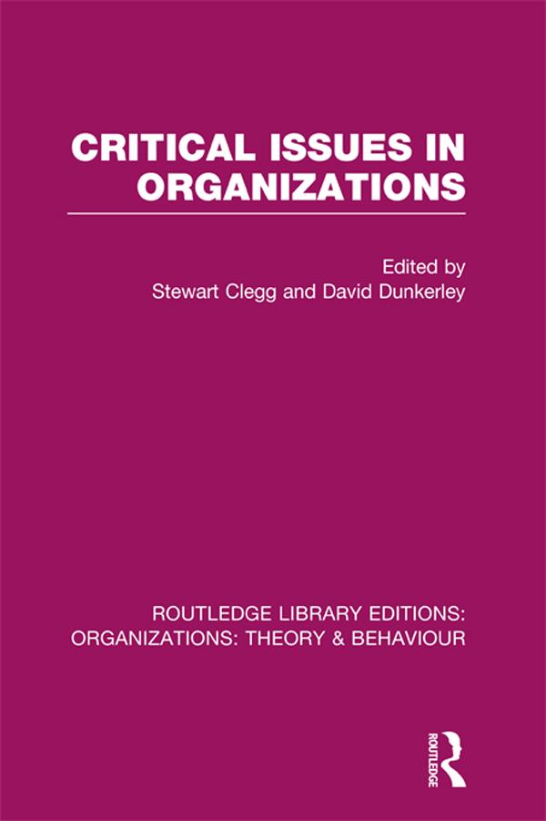 Critical Issues in Organizations (RLE: Organizations) by David Dunkerley, Stewart Clegg
