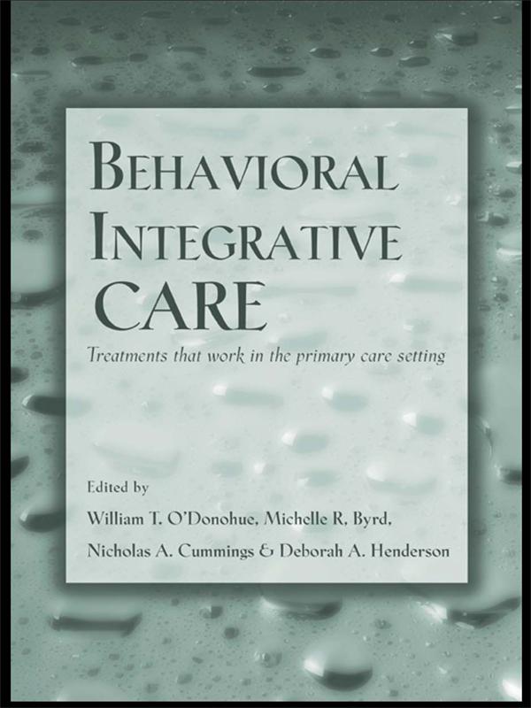 Behavioral Integrative Care by Deborah A. Henderson, Michelle R. Byrd, Nicholas A. Cummings, William T. O'Donohue