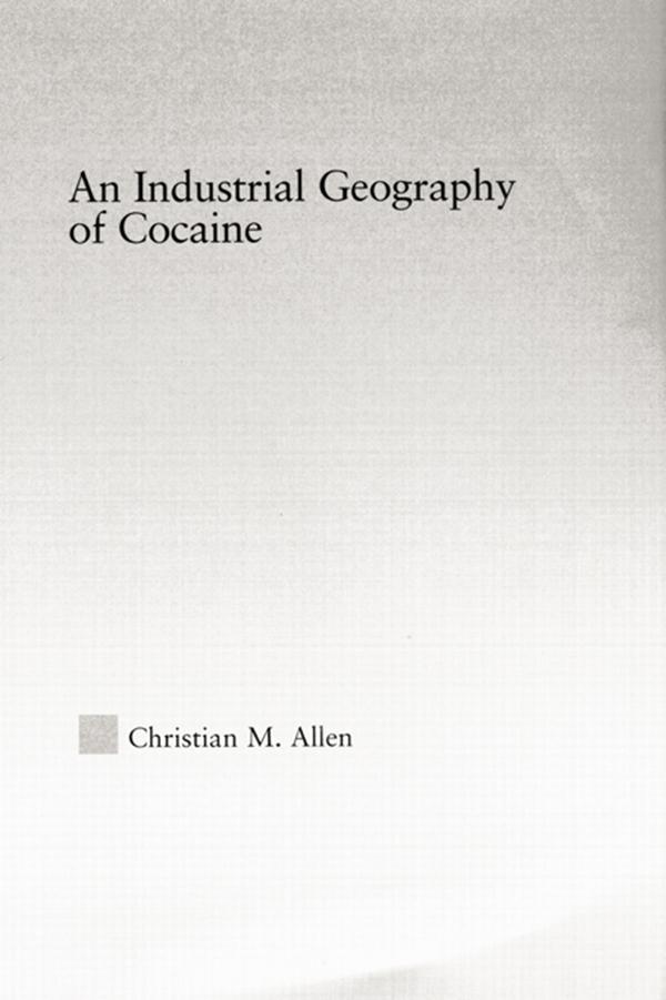 An Industrial Geography of Cocaine by Christian M. Allen