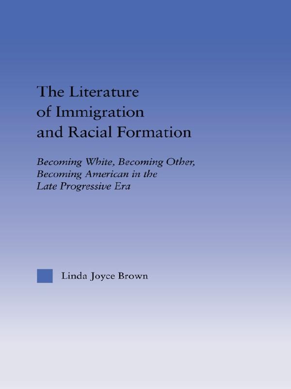 The Literature of Immigration and Racial Formation by Linda Joyce Brown
