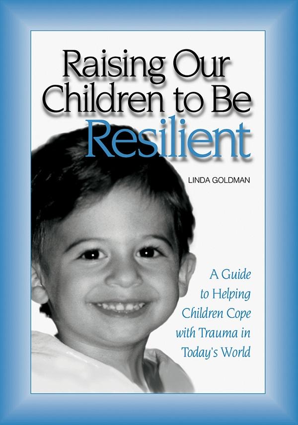 Raising Our Children to Be Resilient by Linda Goldman