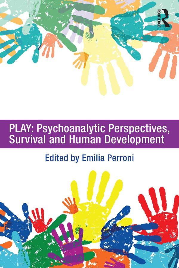 Play: Psychoanalytic Perspectives, Survival and Human Development by Emilia Perroni