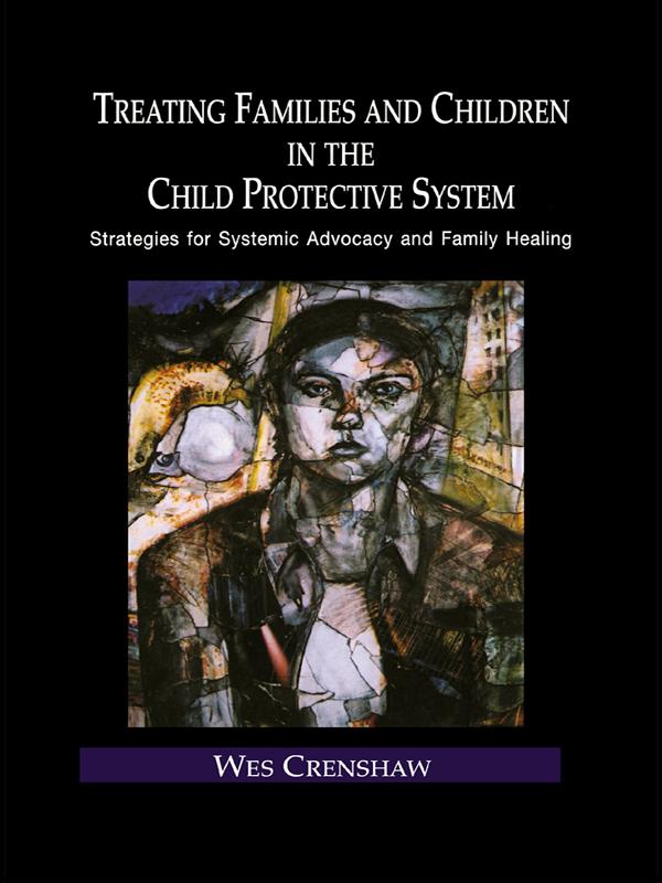 Treating Families and Children in the Child Protective System by Wes Crenshaw