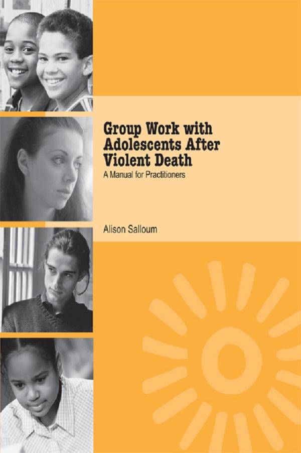 Group Work with Adolescents After Violent Death by Alison Salloum