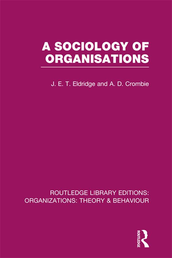 A Sociology of Organisations (RLE: Organizations) by A. Crombie, J. Eldridge