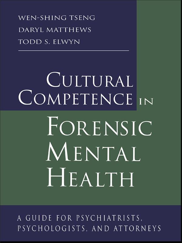 Cultural Competence in Forensic Mental Health by Daryl Matthews, Todd S. Elwyn, Wen-Shing Tseng