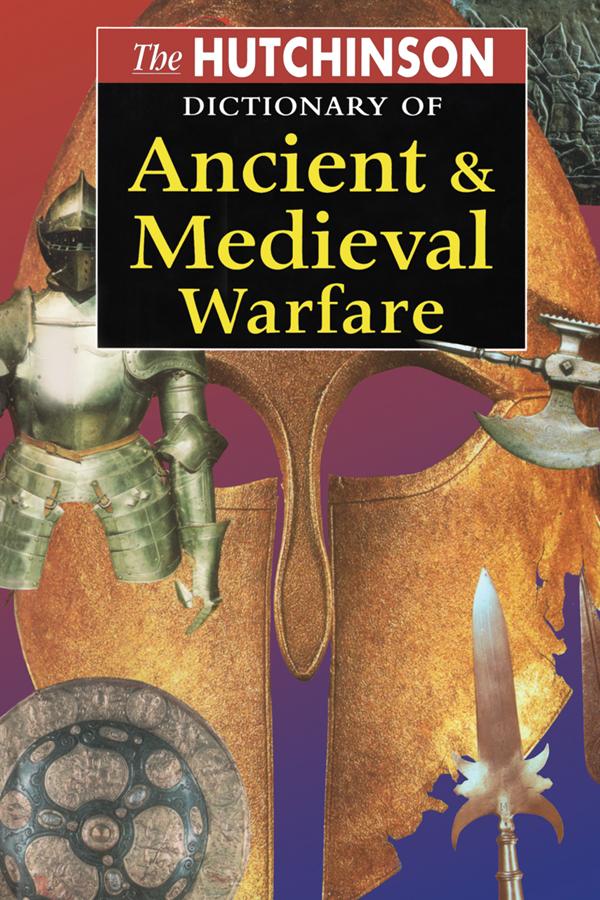 The Hutchinson Dictionary of Ancient and Medieval Warfare