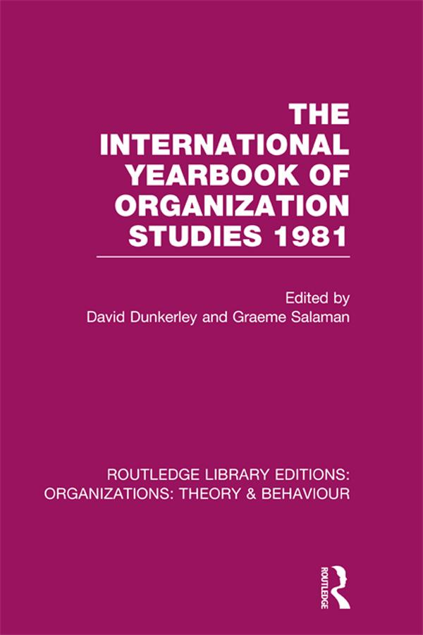 The International Yearbook of Organization Studies 1981 (RLE: Organizations) by David Dunkerley, Graeme Salaman