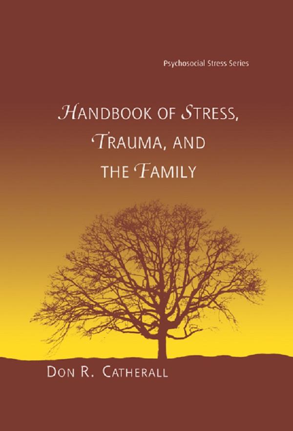 Handbook of Stress, Trauma, and the Family by Don. R. Catherall