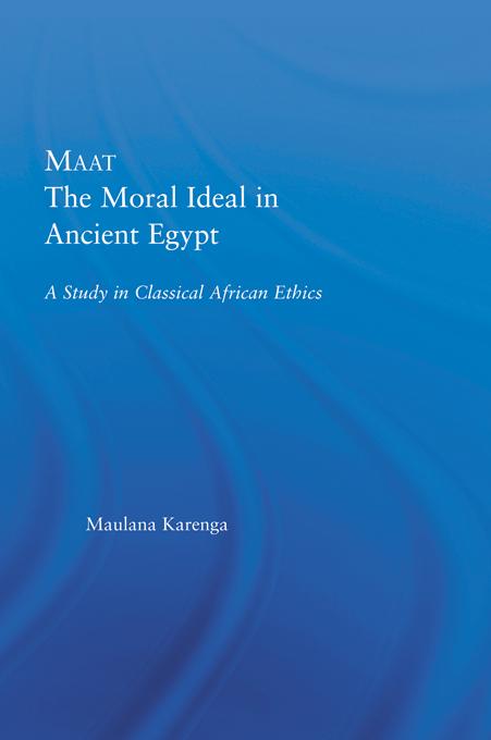 Maat, The Moral Ideal in Ancient Egypt by Maulana Karenga